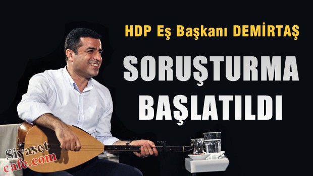 Demirtaş hakkında soruşturma