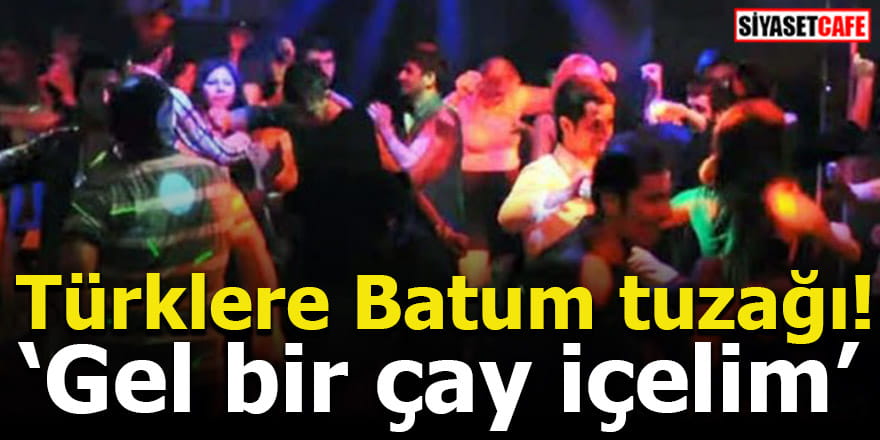 Türklere Batum tuzağı! Gel bir çay içelim