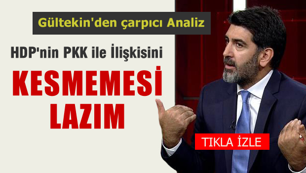 Levent Gültekin: HDP'nin PKK ile ilişkisini kesmemesi lazım