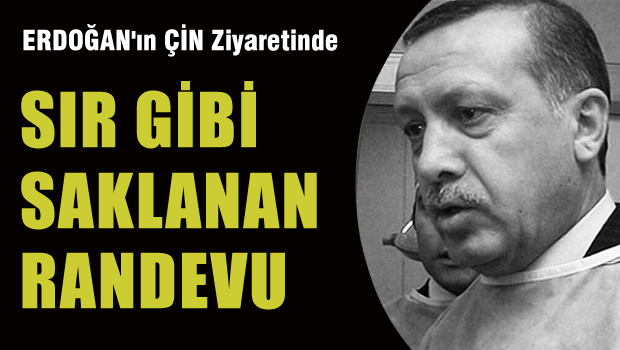 Erdoğan'ın Çin'deki gizli randevusu!