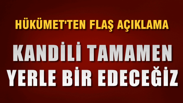 'Kandil'i tamamen imha edeceğiz'