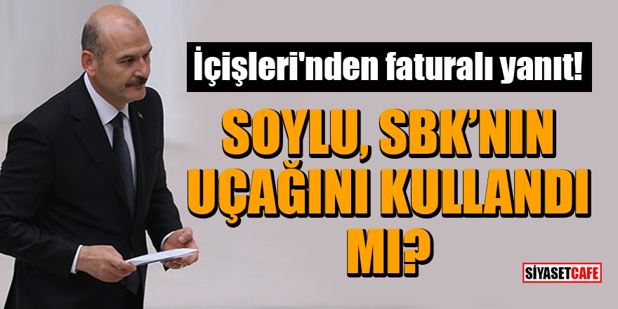 İçişleri'nden, Soylu'nun Sezgin Baran Korkmaz'ın uçağını kullandığı iddialarına faturalı yanıt!
