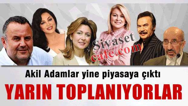 Yine piyasaya çıktılar 25 'akil' yarın toplanıyor