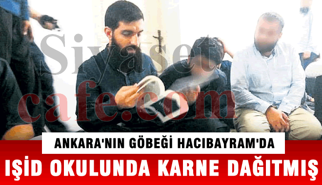 IŞİD Hacıbayram'da Okul Açmış, KARNE BİLE DAĞITMIŞ