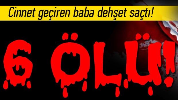 Kayseri'de cinnet: 6 ölü
