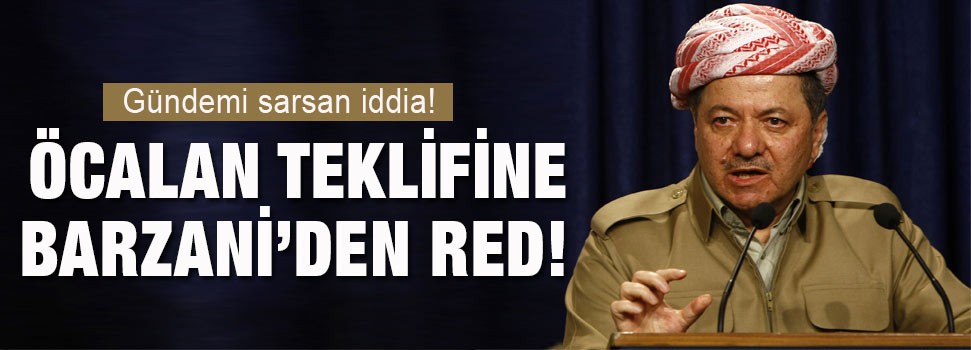 Öcalan teklifine Barzani'den red!