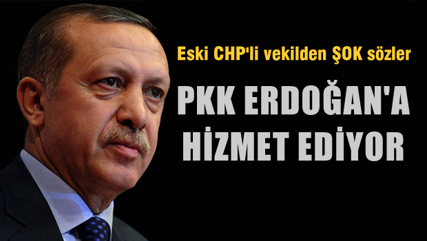 'PKK'da Erdoğan'a Hizmet Ediyor'