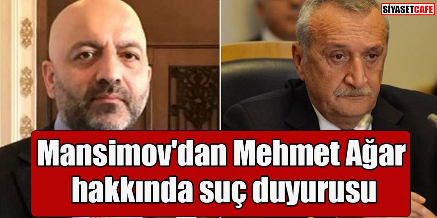 Mübariz Mansimov'dan Mehmet Ağar hakkında suç duyurusu