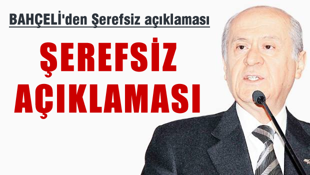 Bahçeli'den 'Şerefsiz' açıklaması