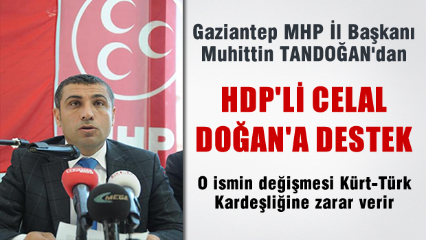 Gaziantep MHP İl Başkanından HDP'li Celal Doğan'a destek gibi açıklama