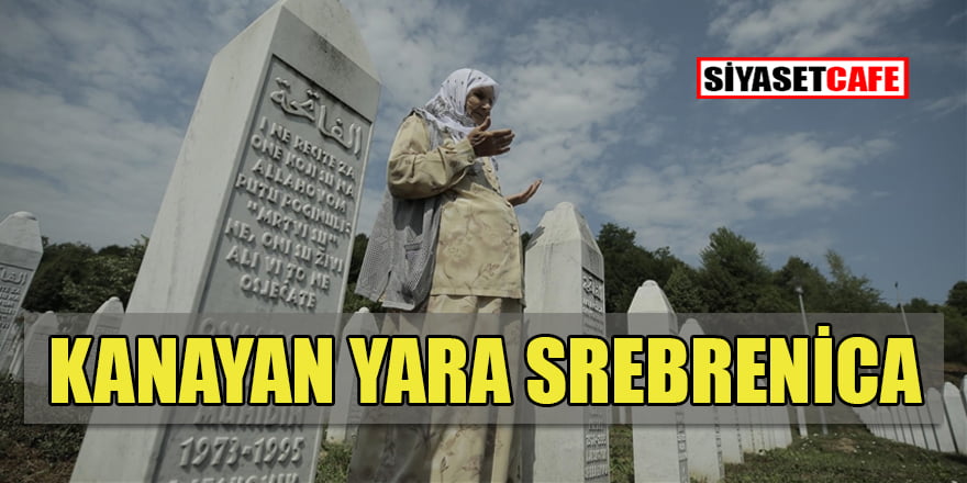 Bosna Hersek'in kanayan yarası Srebrenitsa