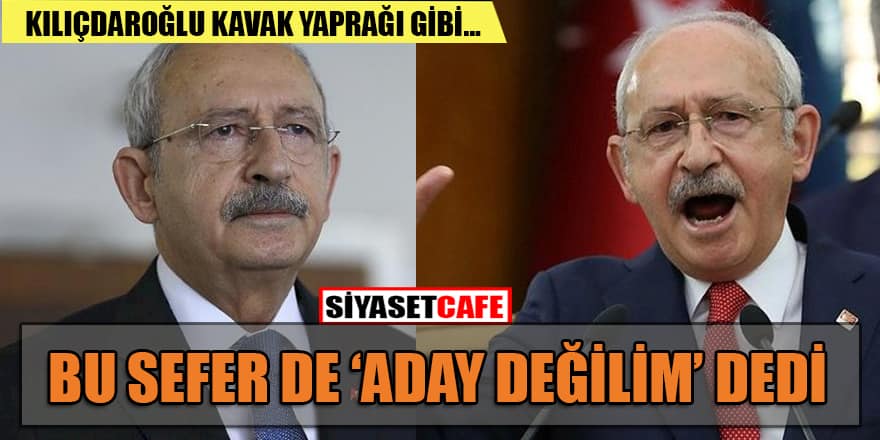 Kılıçdaroğlu, bu sefer de 'Aday değilim' dedi!