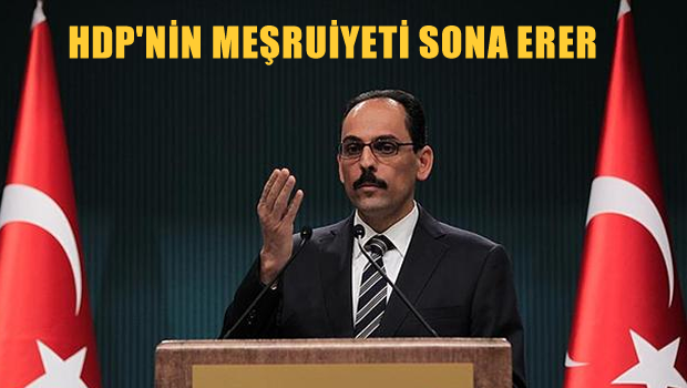 'HDP'nin meşruiyetinin sona ermesine neden olur'