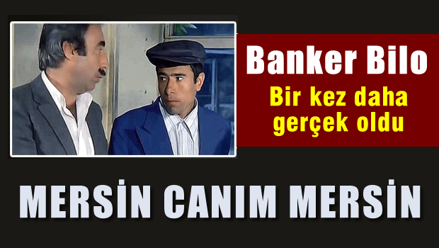 Banker Bilo bir kez daha gerçek oldu