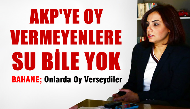 AKP'ye Oy Atmayan İlçeye Su Bile Verilmiyor