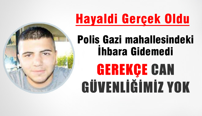 Polis Gazi'deki İhbara 'Can Güvenliğimiz Yok' Diye Gitmemiş