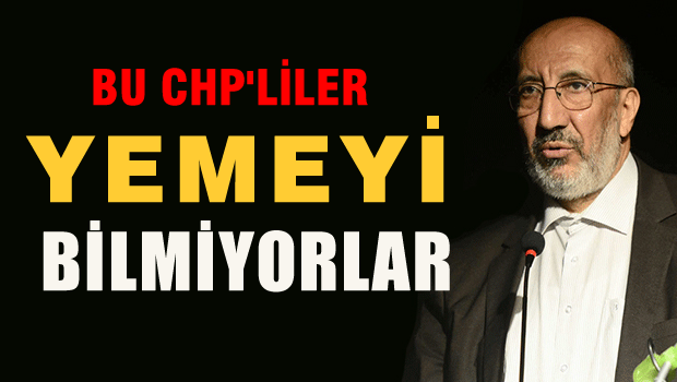 Dilipak: Bu CHP'liler yemeyi bilmiyor!