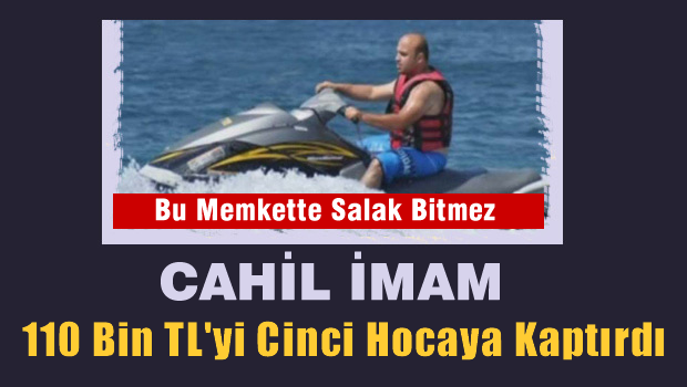 İmam, Paraları Cinci Hocaya kaptırdı