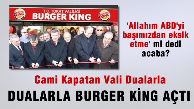 Cami Kapatan Vali Dualarla Burger King Açmış