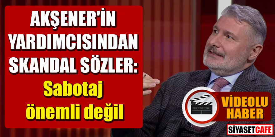 Akşener'in yardımcısından skandal sözler!