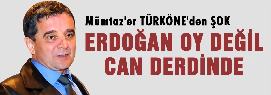 Türköne 'Erdoğan oy değil can derdinde