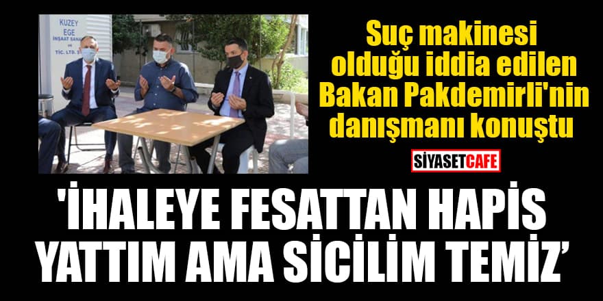 Suç makinesi olduğu iddia edilen Bakan Pakdemirli'nin danışmanı konuştu: 'İhaleye fesattan hapis yattım ama sicilim temiz'