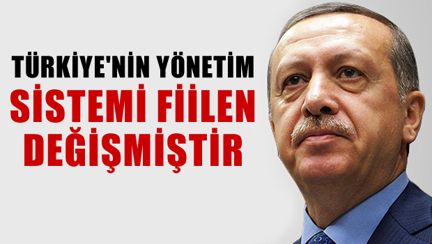 'Türkiye'nin yönetim sistemi değişmiştir'