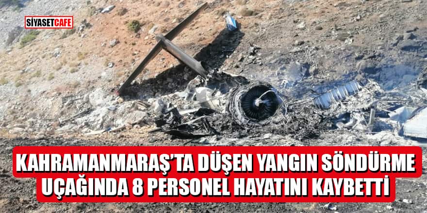 Kahramanmaraş'ta düşen yangın söndürme uçağında 8 personel hayatını kaybetti