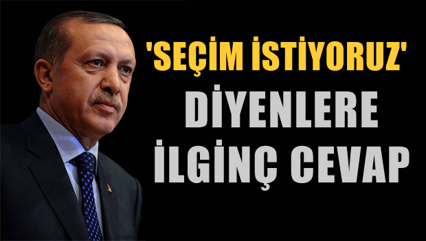 'Seçim istiyoruz' diyenlere cevap