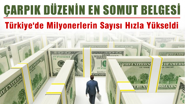 Çarpık Düzenin en somut belgesi, Milyonerlerin bankadaki parası 550 milyar lirayı geçti