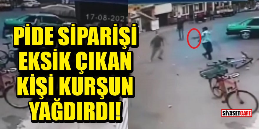 Adana'da pide siparişi eksik çıkan kişi kurşun yağdırdı!