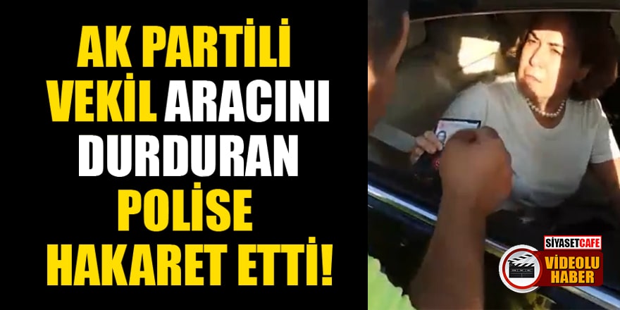 AK Partili vekil aracını durduran polise hakaret etti!