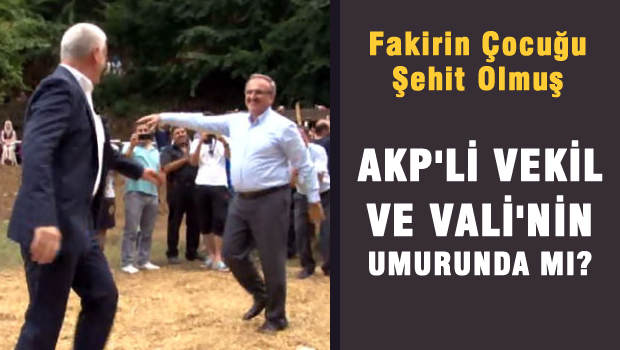 Fakirin çocuğu şehit olmuş, AKP'li vekil ile Vali'nin umurunda mı?
