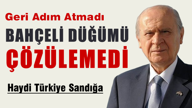 Bahçeli Geri Adım Atmadı Siyaset Kitlendi