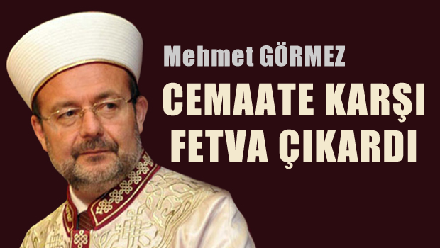 Mehmet Görmez'den Cemaat'e karşı fetva