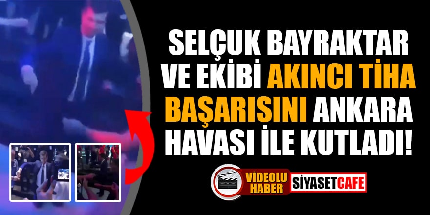 Selçuk Bayraktar ve ekibi Akıncı TİHA başarısını Ankara havası ile kutladı!