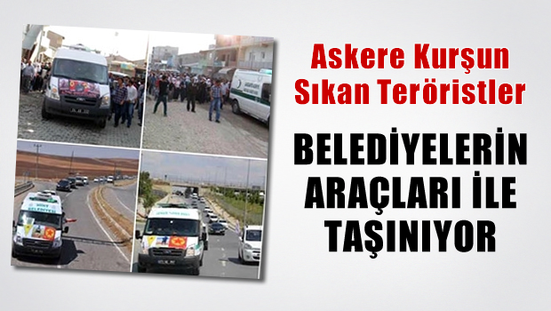 Askerlerimize kurşun sıkan teröristler belediye aracıyla taşındı