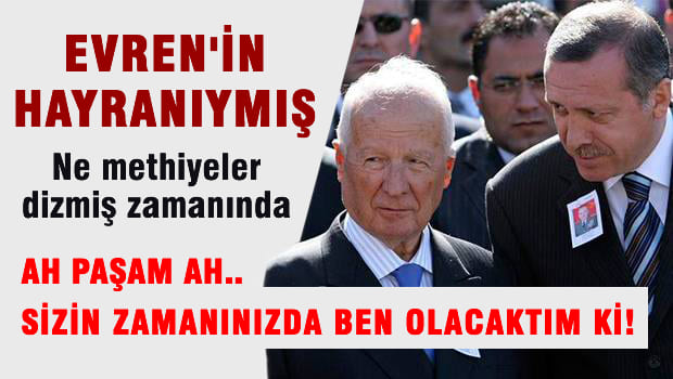 Erdoğan Kenan Evren'in hayranıymış
