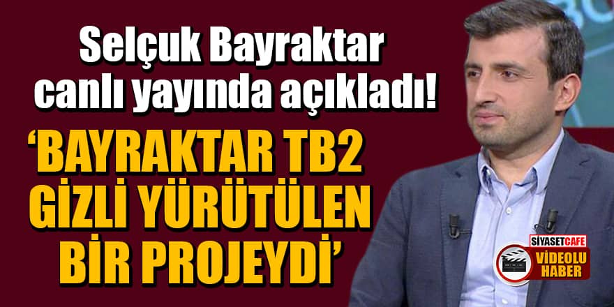 Selçuk Bayraktar canlı yayında açıkladı: Bayraktar TB2 gizli yürütülen bir projeydi