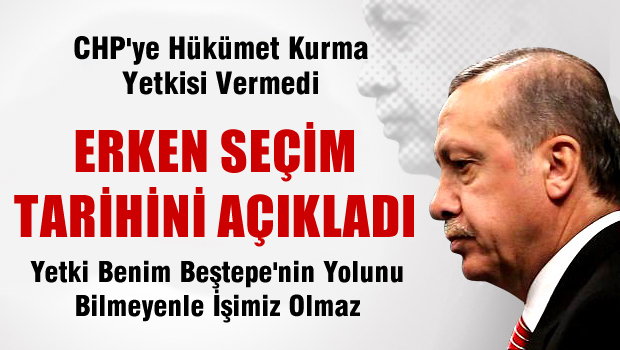 Erdoğan ERKEN SEÇİM TARİHİNİ Açıkladı