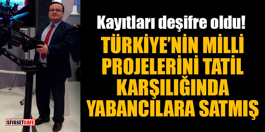 Yusuf Hakan Özbilgin, Türkiye'nin milli projelerini tatil karşılığında yabancılara satmış