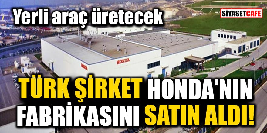 Türk şirket HABAŞ, Honda'nın fabrikasını satın aldı! Yerli araç üretmeye başlayacak
