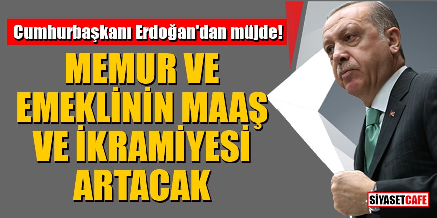 Cumhurbaşkanı Erdoğan'dan müjde! Memur ve emeklinin maaş ve ikramiyesi artacak