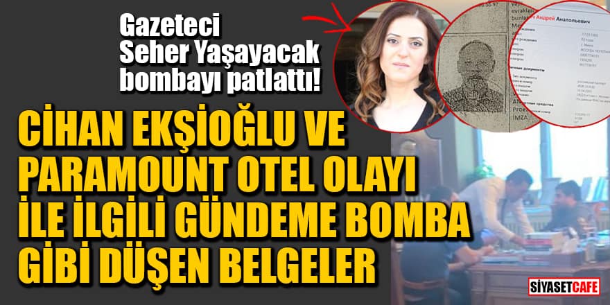 Seher Yaşayacak'tan Cihan Ekşioğlu ve Paramount Otel olayı ile ilgili gündeme bomba gibi düşen belgeler