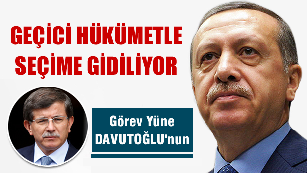 Türkiye geçici hükümetle seçime gidiyor!