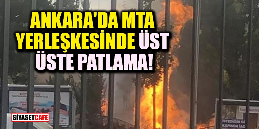Ankara'da MTA yerleşkesinde üst üste patlama!