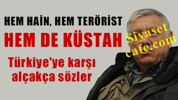 Hem hain, Hem terörist, hem de küstah. Yine tehdit etti