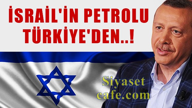 İsrail'e giden petrolün yüzde 77'si Türkiye üzerinden ihraç ediliyor!