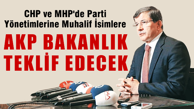 CHP ve MHP'ye muhalif Partililerden kabineye bakan alınabilir
