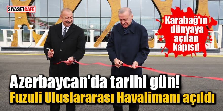 Cumhurbaşkanı Erdoğan Azerbaycan'da Fuzuli Uluslararası Havalimanı'nın açılışına katıldı